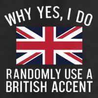 Why Yes I Do Randomly Use A British Accent Funny Graphic Gift Cool Comfort Performance Bucket Hat
