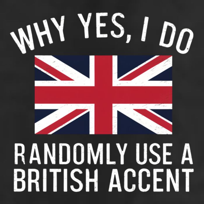 Why Yes I Do Randomly Use A British Accent Funny Graphic Gift Cool Comfort Performance Bucket Hat