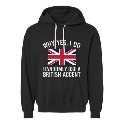 Why Yes I Do Randomly Use A British Accent Funny Graphic Gift Garment-Dyed Fleece Hoodie