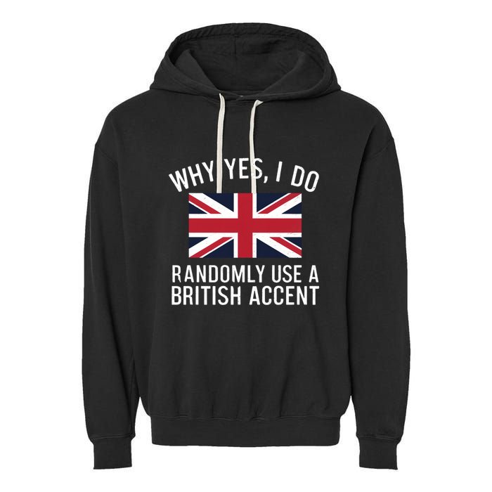 Why Yes I Do Randomly Use A British Accent Funny Graphic Gift Garment-Dyed Fleece Hoodie