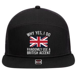 Why Yes I Do Randomly Use A British Accent Funny Graphic Gift 7 Panel Mesh Trucker Snapback Hat