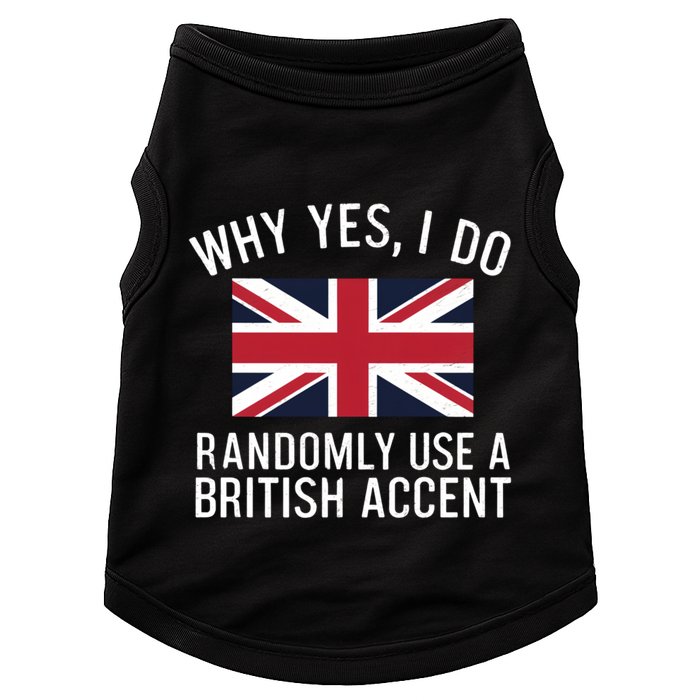 Why Yes I Do Randomly Use A British Accent Funny Graphic Gift Doggie Tank