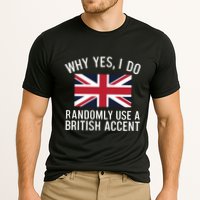 Why Yes I Do Randomly Use A British Accent Funny Graphic Gift Performance Shirt