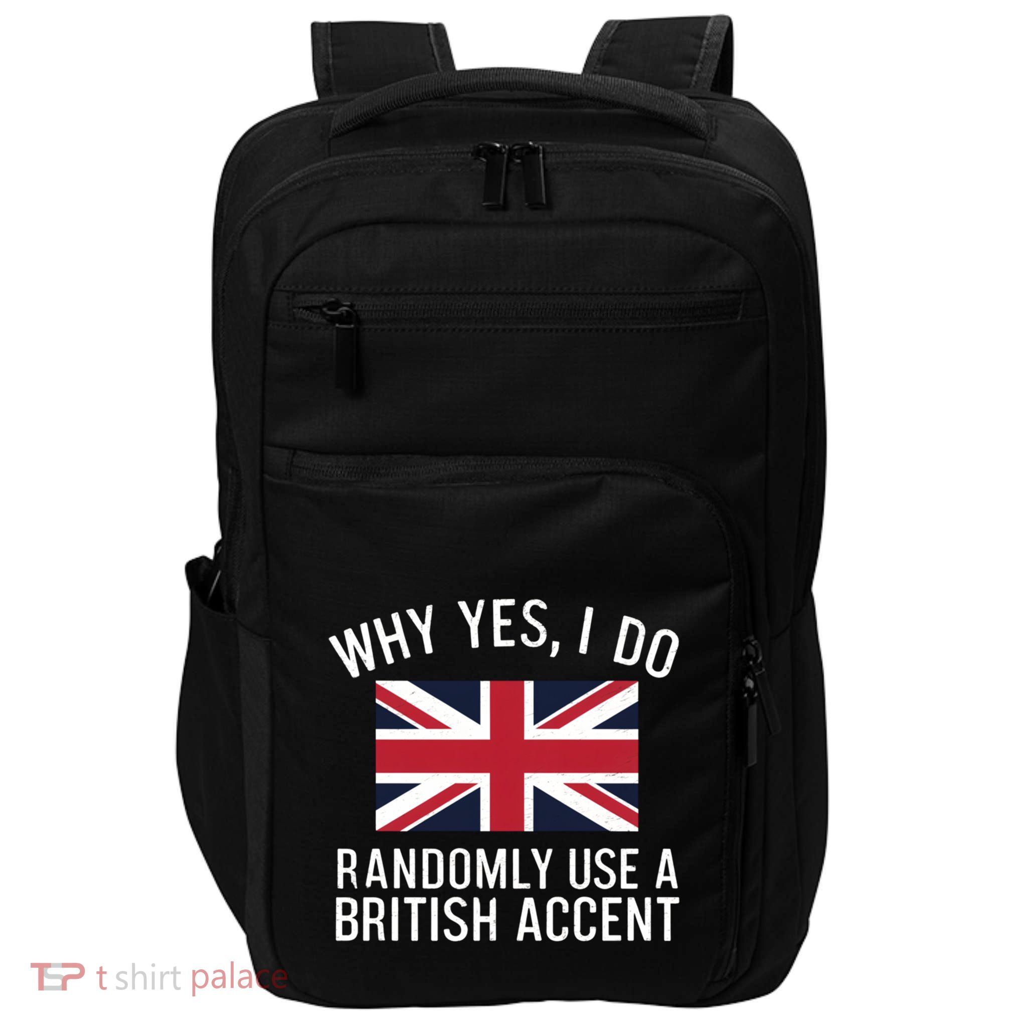 Why Yes I Do Randomly Use A British Accent Funny Graphic Gift Impact Tech Backpack