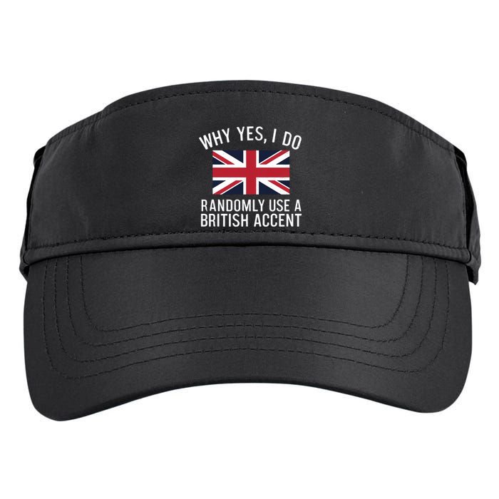 Why Yes I Do Randomly Use A British Accent Funny Graphic Gift Adult Drive Performance Visor