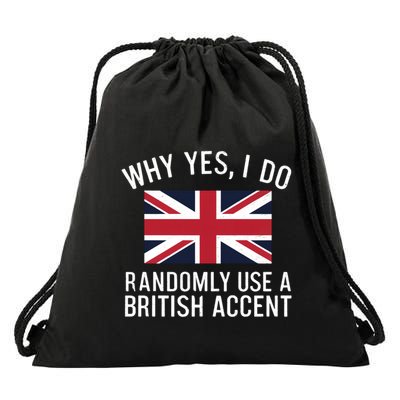 Why Yes I Do Randomly Use A British Accent Funny Graphic Gift Drawstring Bag