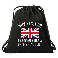Why Yes I Do Randomly Use A British Accent Funny Graphic Gift Drawstring Bag