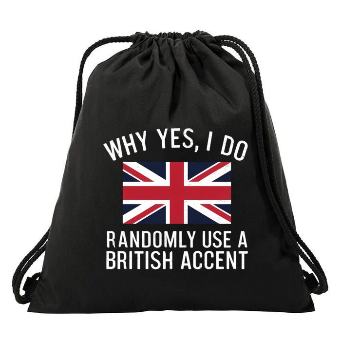 Why Yes I Do Randomly Use A British Accent Funny Graphic Gift Drawstring Bag