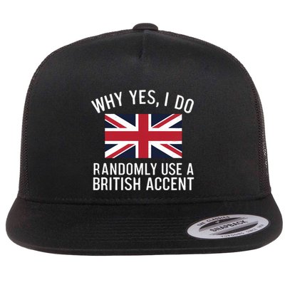 Why Yes I Do Randomly Use A British Accent Funny Graphic Gift Flatbill Hat