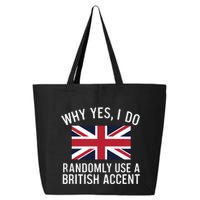 Why Yes I Do Randomly Use A British Accent Funny Graphic Gift 25L Jumbo Tote