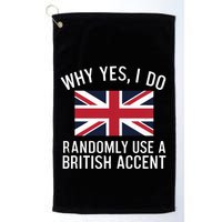 Why Yes I Do Randomly Use A British Accent Funny Graphic Gift Golf Towel