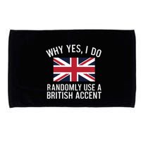 Why Yes I Do Randomly Use A British Accent Funny Graphic Gift Microfiber Hand Towel