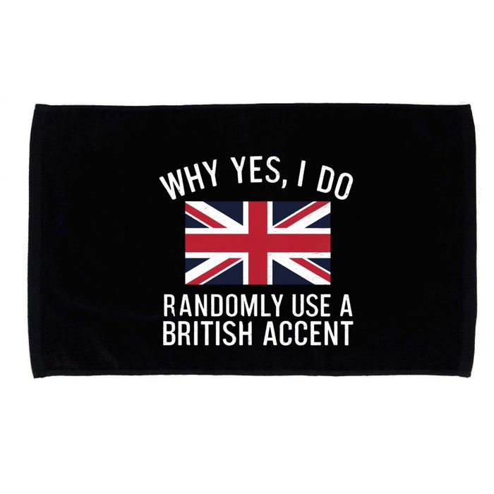 Why Yes I Do Randomly Use A British Accent Funny Graphic Gift Microfiber Hand Towel