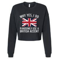 Why Yes I Do Randomly Use A British Accent Funny Graphic Gift Cropped Pullover Crew