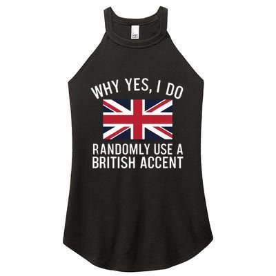 Why Yes I Do Randomly Use A British Accent Funny Graphic Gift Women's Perfect Tri Rocker Tank