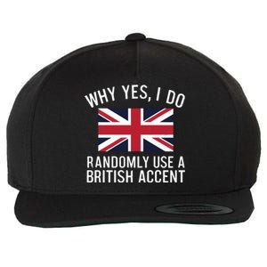 Why Yes I Do Randomly Use A British Accent Funny Graphic Gift Wool Snapback Cap