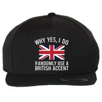 Why Yes I Do Randomly Use A British Accent Funny Graphic Gift Wool Snapback Cap
