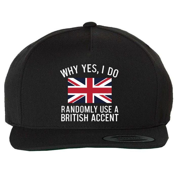 Why Yes I Do Randomly Use A British Accent Funny Graphic Gift Wool Snapback Cap