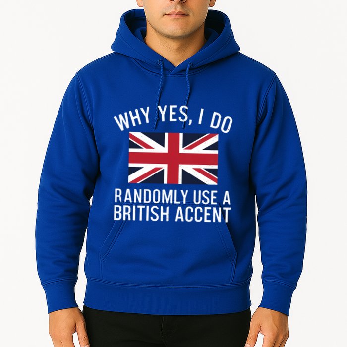 Why Yes I Do Randomly Use A British Accent Funny Graphic Gift Hoodie