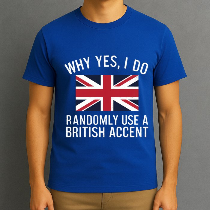 Why Yes I Do Randomly Use A British Accent Funny Graphic Gift T-Shirt
