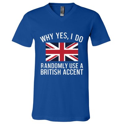 Why Yes I Do Randomly Use A British Accent Funny Graphic Gift V-Neck T-Shirt