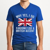 Why Yes I Do Randomly Use A British Accent Funny Graphic Gift V-Neck T-Shirt