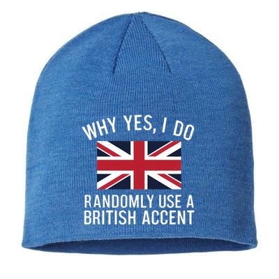 Why Yes I Do Randomly Use A British Accent Funny Graphic Gift Sustainable Beanie