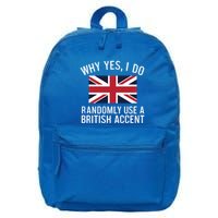 Why Yes I Do Randomly Use A British Accent Funny Graphic Gift 16 in Basic Backpack