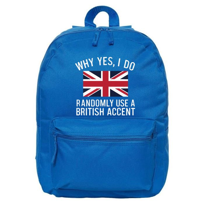 Why Yes I Do Randomly Use A British Accent Funny Graphic Gift 16 in Basic Backpack