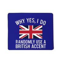 Why Yes I Do Randomly Use A British Accent Funny Graphic Gift Mousepad