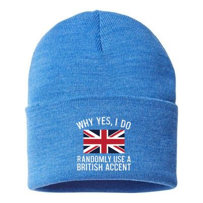 Why Yes I Do Randomly Use A British Accent Funny Graphic Gift Sustainable Knit Beanie