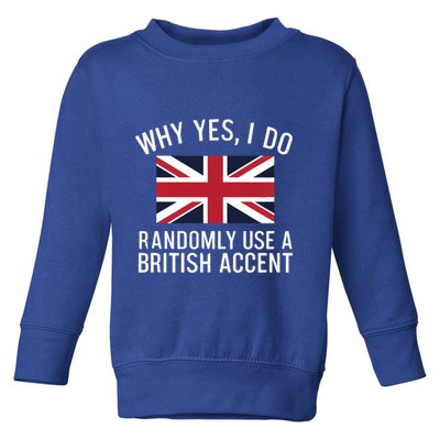 Why Yes I Do Randomly Use A British Accent Funny Graphic Gift Toddler Sweatshirt