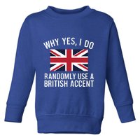 Why Yes I Do Randomly Use A British Accent Funny Graphic Gift Toddler Sweatshirt