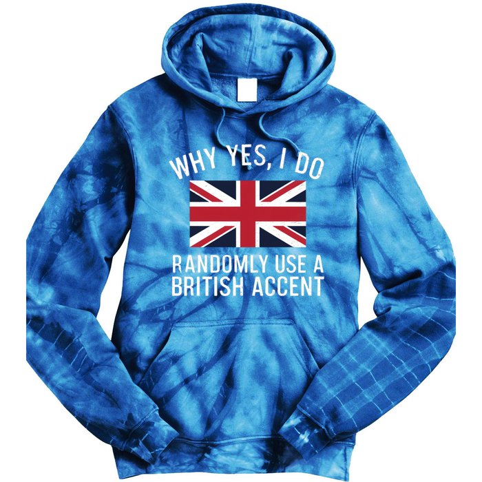 Why Yes I Do Randomly Use A British Accent Funny Graphic Gift Tie Dye Hoodie