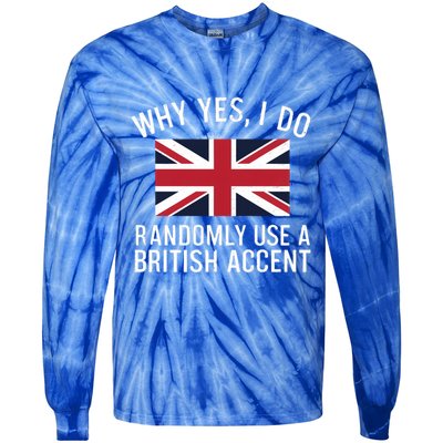 Why Yes I Do Randomly Use A British Accent Funny Graphic Gift Tie-Dye Long Sleeve Shirt