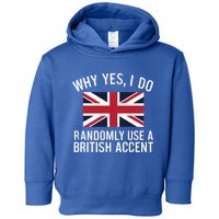 Why Yes I Do Randomly Use A British Accent Funny Graphic Gift Toddler Hoodie