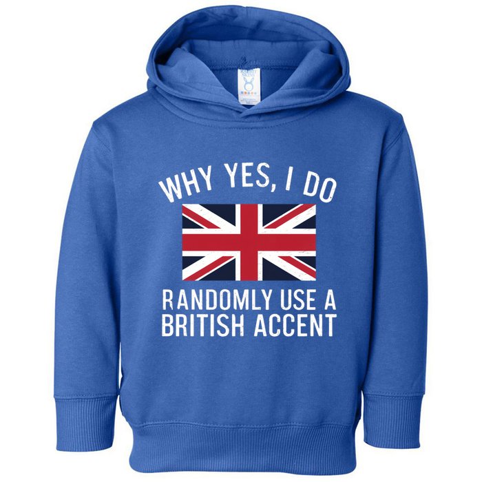 Why Yes I Do Randomly Use A British Accent Funny Graphic Gift Toddler Hoodie
