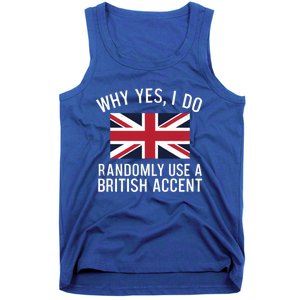 Why Yes I Do Randomly Use A British Accent Funny Graphic Gift Tank Top