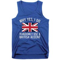 Why Yes I Do Randomly Use A British Accent Funny Graphic Gift Tank Top