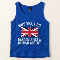 Why Yes I Do Randomly Use A British Accent Funny Graphic Gift Tank Top