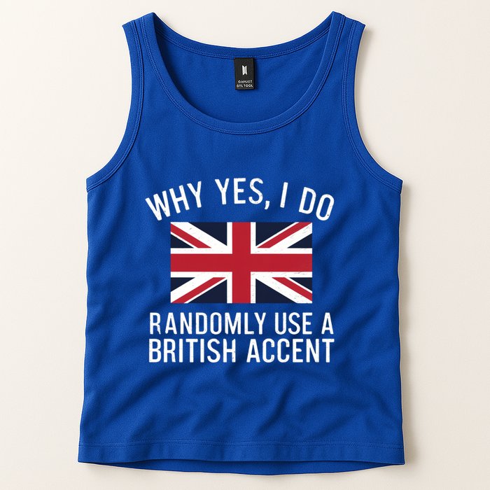 Why Yes I Do Randomly Use A British Accent Funny Graphic Gift Tank Top