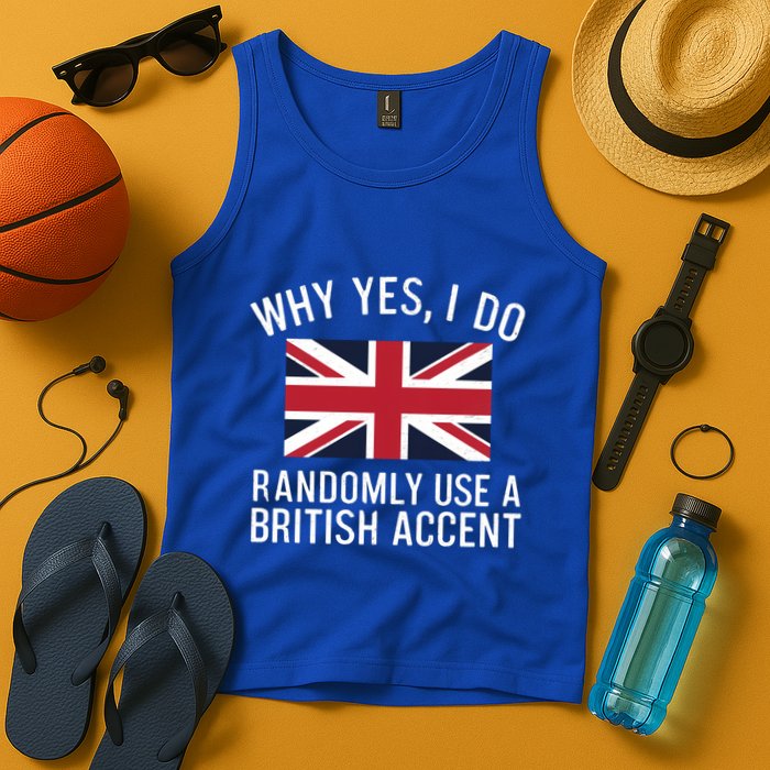 Why Yes I Do Randomly Use A British Accent Funny Graphic Gift Tank Top