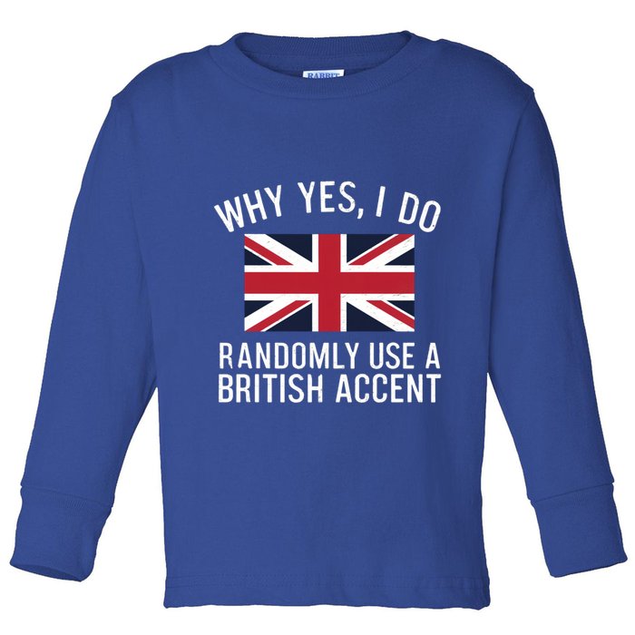 Why Yes I Do Randomly Use A British Accent Funny Graphic Gift Toddler Long Sleeve Shirt