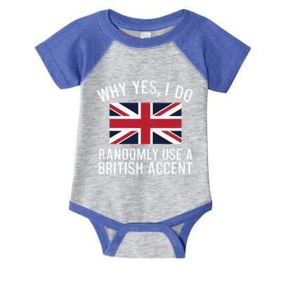 Why Yes I Do Randomly Use A British Accent Funny Graphic Gift Infant Baby Jersey Bodysuit