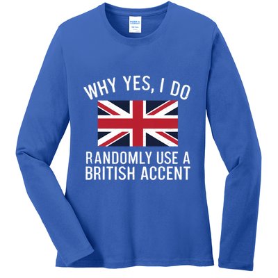 Why Yes I Do Randomly Use A British Accent Funny Graphic Gift Ladies Long Sleeve Shirt