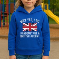 Why Yes I Do Randomly Use A British Accent Funny Graphic Gift Kids Hoodie