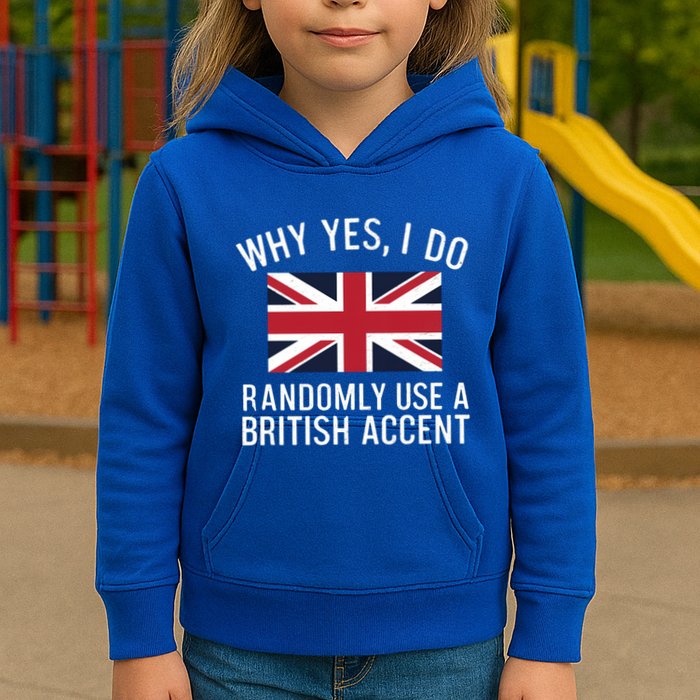 Why Yes I Do Randomly Use A British Accent Funny Graphic Gift Kids Hoodie