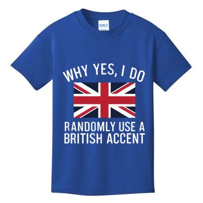 Why Yes I Do Randomly Use A British Accent Funny Graphic Gift Kids T-Shirt
