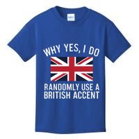 Why Yes I Do Randomly Use A British Accent Funny Graphic Gift Kids T-Shirt