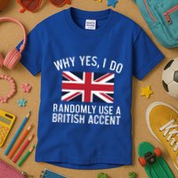 Why Yes I Do Randomly Use A British Accent Funny Graphic Gift Kids T-Shirt